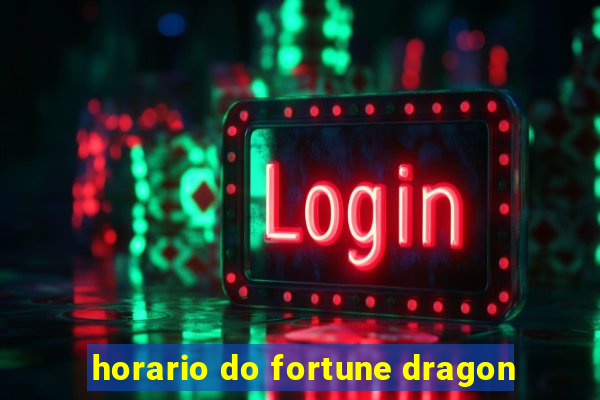 horario do fortune dragon